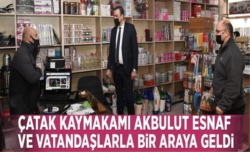 Çatak Kaymakamı Akbulut esnaf ve vatandaşlarla bir araya geldi