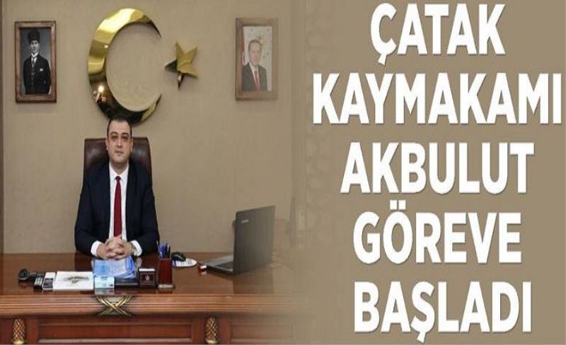 Çatak Kaymakamı Akbulut görevine başladı