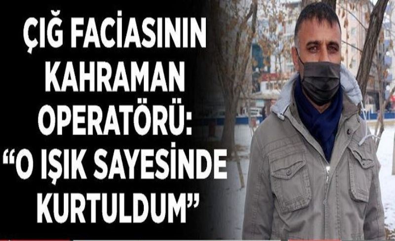 Çığ faciasının kahraman operatörü: “O ışık sayesinde kurtuldum”