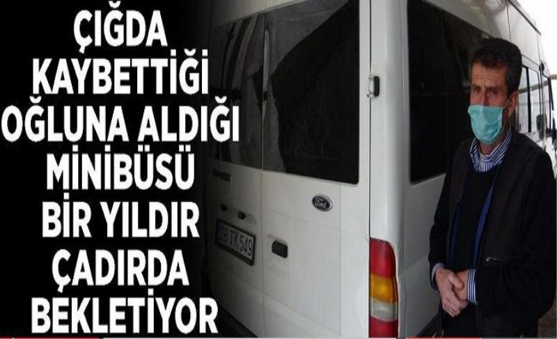 Çığda kaybettiği oğluna aldığı minibüsü bir yıldır çadırda bekletiyor