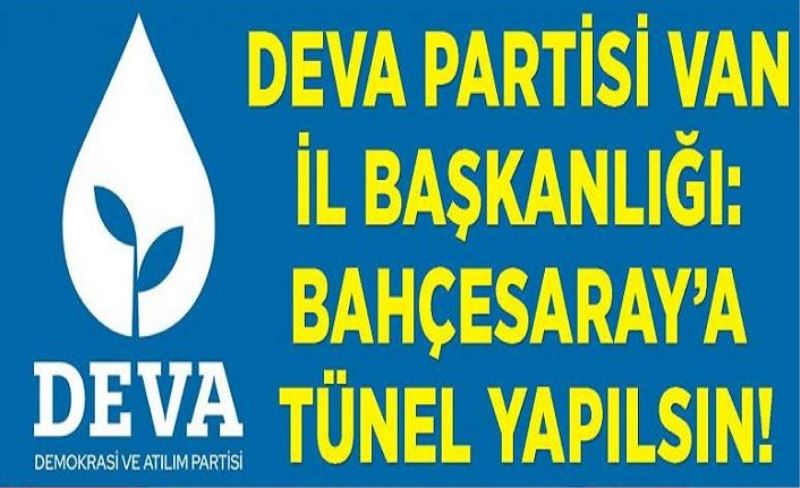 DEVA Partisi: Bahçesaray’a Tünel Yapılsın!