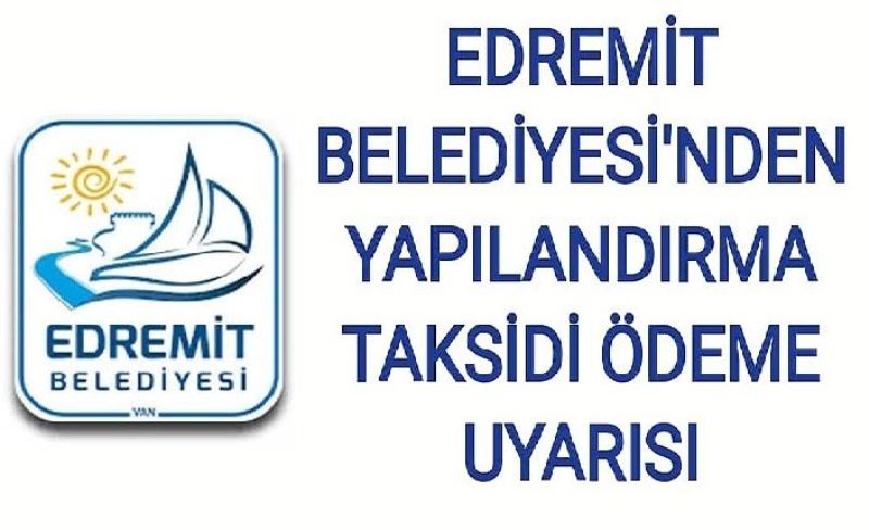 Edremit Belediyesi'nden yapılandırma taksidini ödeme uyarısı