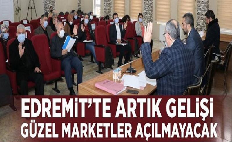 Edremit’te gelişi güzel açılan marketler artık açılmayacak