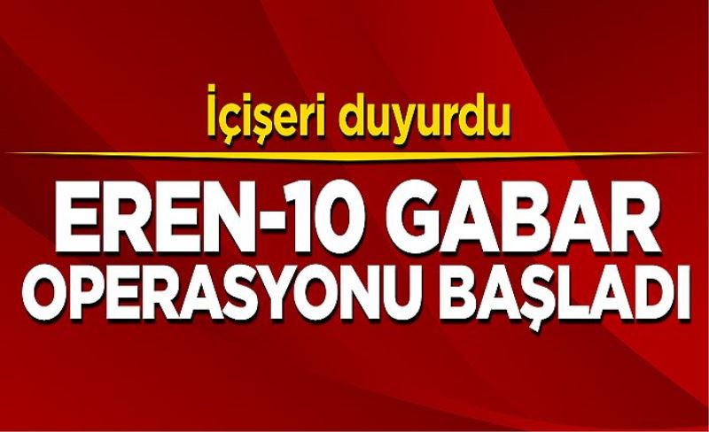 Eren-10 Gabar operasyonu başladı