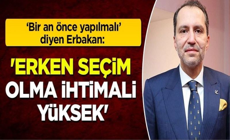 'Erken seçim olma ihtimali yüksek'