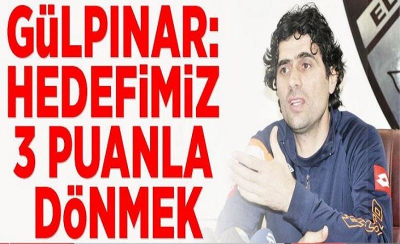 Gülpınar: Hedefimiz 3 puanla dönmek