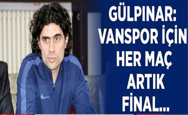 Gülpınar: Vanspor için her maç artık final...