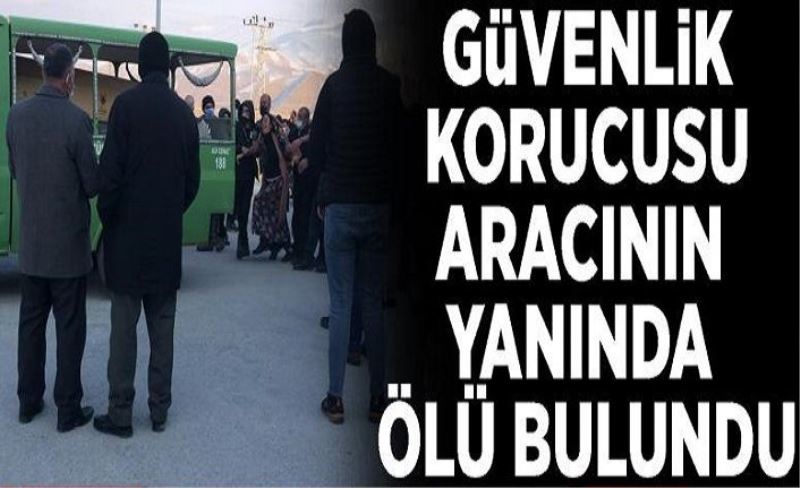 Güvenlik korucusu aracının yanında ölü bulundu