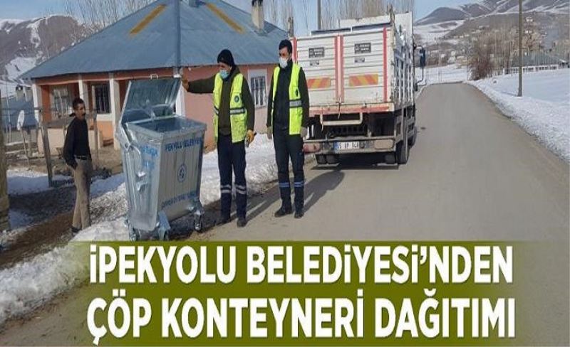 İpekyolu Belediyesinden çöp konteyneri dağıtımı