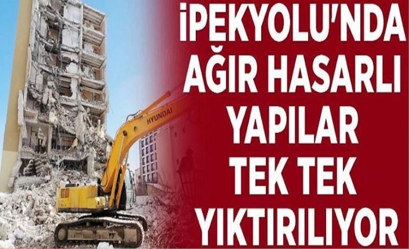 İpekyolu'nda ağır hasarlı yapılar tek tek yıktırılıyor