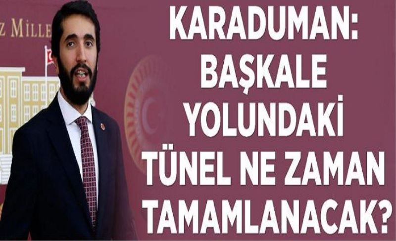 Karaduman: Başkale yolundaki tünel ne zaman tamamlanacak?