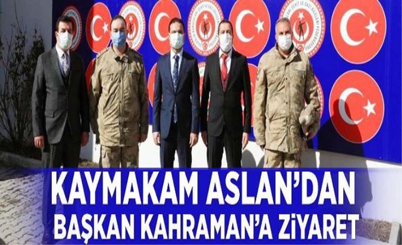 Kaymakam Aslan’dan Başkan Kahraman’a ziyaret