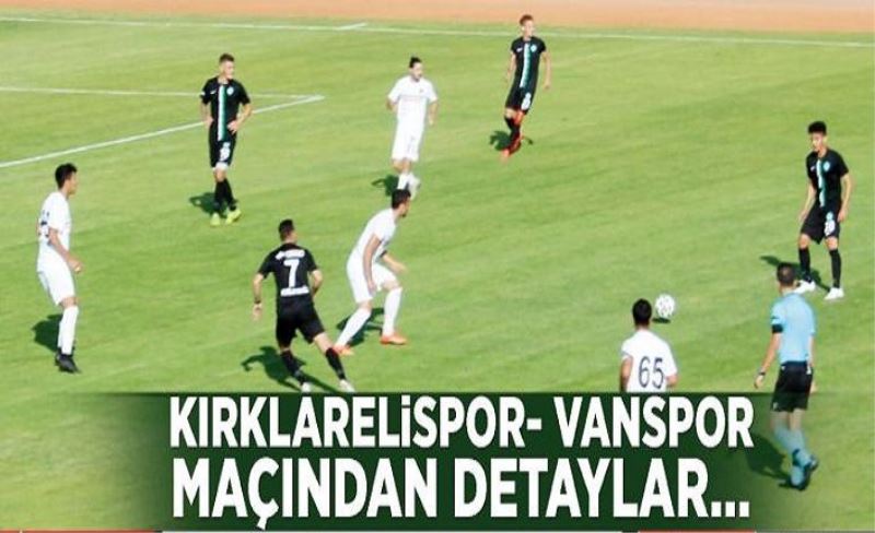 Kırklarelispor- Vanspor maçından detaylar…