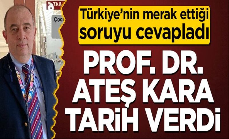 Koronavirüste ne zaman rahatlama olacak? Prof. Dr. Ateş Kara tarih verdi