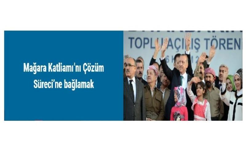 Mağara Katliamı’nı Çözüm Süreci’ne bağlamak