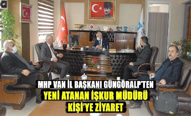 MHP Van İl Başkanı Güngöralp’ten yeni atanan İŞKUR Müdürü Kişi’ye ziyaret