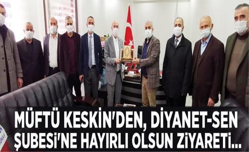 Müftü Keskin'den, Diyanet-Sen Şubesi'ne hayırlı olsun ziyareti...