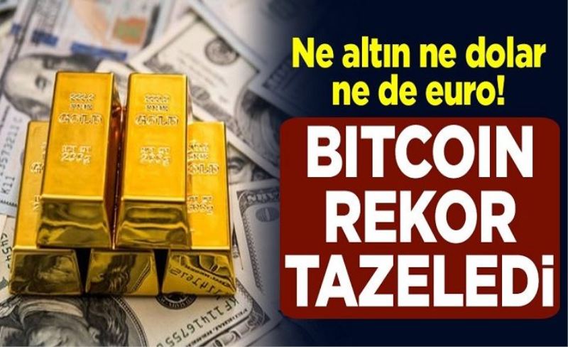 Ne altın ne dolar ne de euro! Bitcoin, 52 bin 825 dolar değere ulaşarak rekor tazeledi