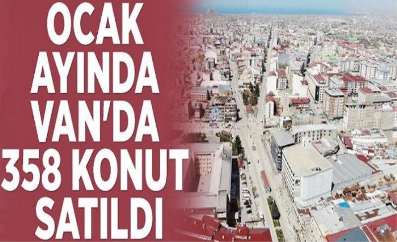 Ocak ayında Van'da 358 konut satıldı