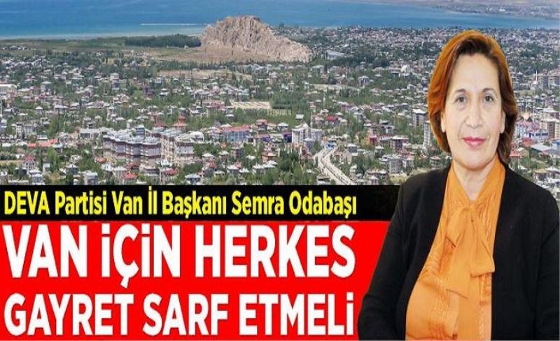 Odabaşı: Van için herkes gayret sarf etmeli