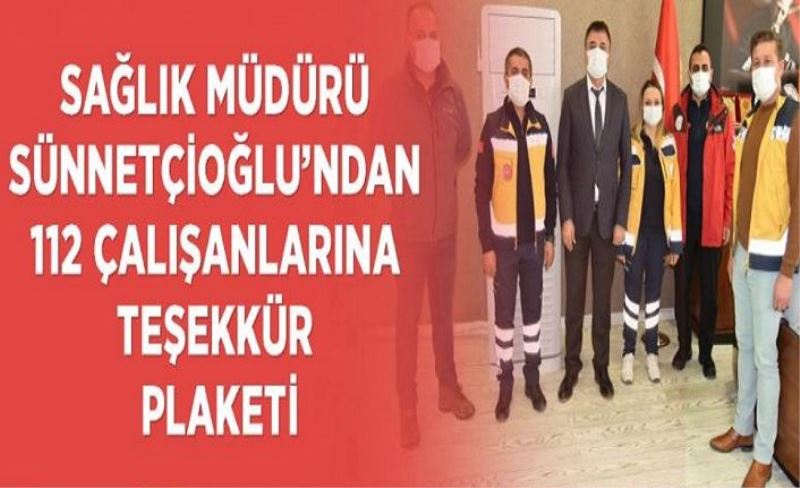 Sağlık Müdürü Sünnetçioğlu’ndan 112 çalışanlarına teşekkür plaketi