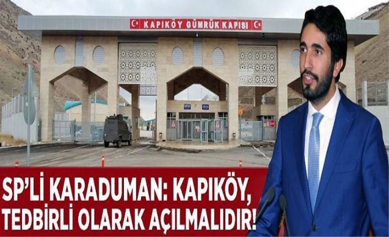 SP’li Karaduman: Kapıköy, tedbirli olarak açılmalıdır!