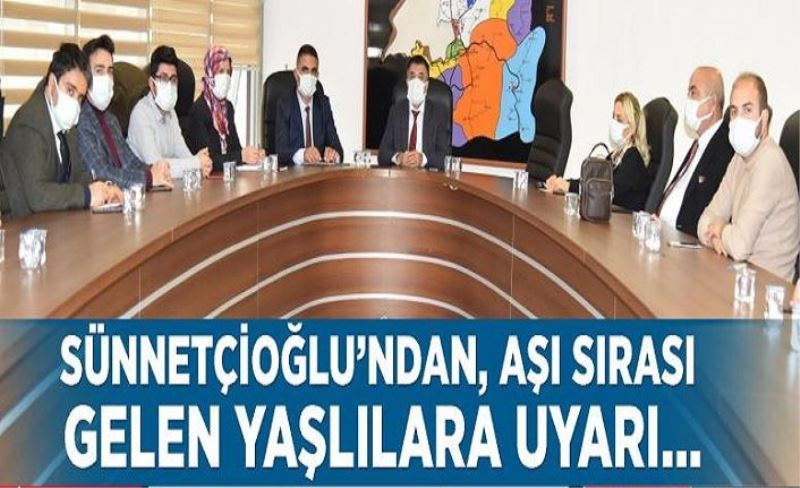 Sünnetçioğlu’ndan, aşı sırası gelen yaşlılara uyarı…