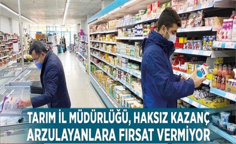 Tarım İl Müdürlüğü, haksız kazanç arzulayanlara fırsat vermiyor