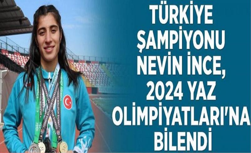 Türkiye şampiyonu Nevin İnce, 2024 Yaz Olimpiyatları'na bilendi