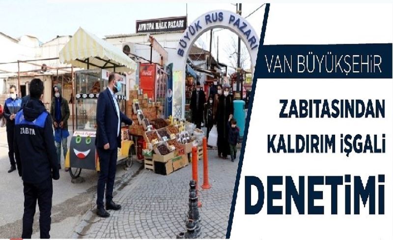 Van Büyükşehir zabıtasından kaldırım işgal denetimi