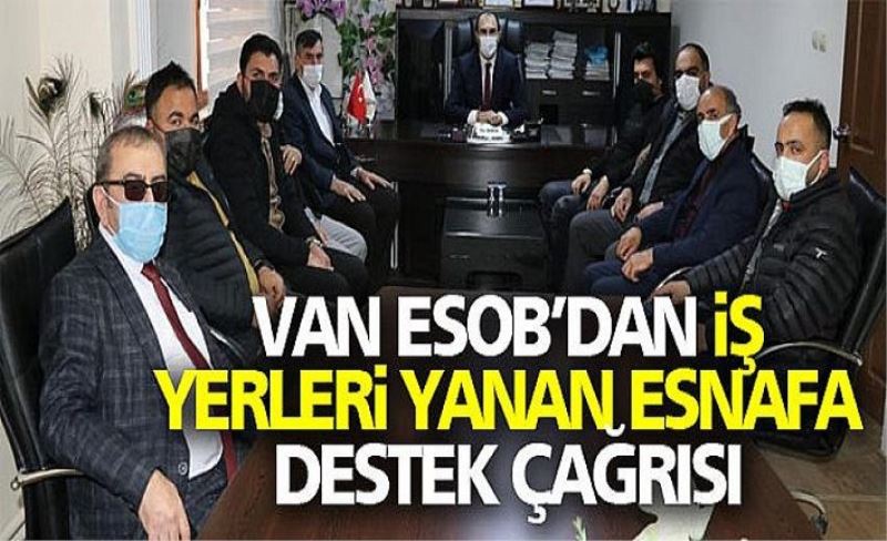 Van ESOB’dan iş yerleri yanan esnafa destek çağrısı