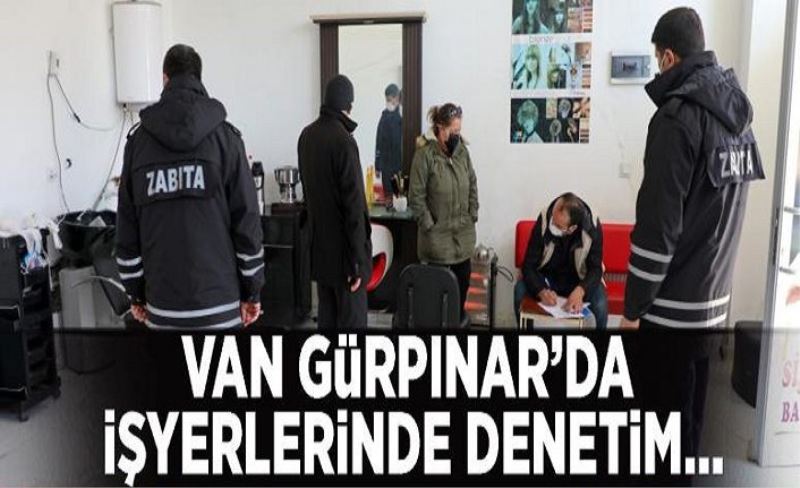 Van Gürpınar’da işyerlerinde denetim…