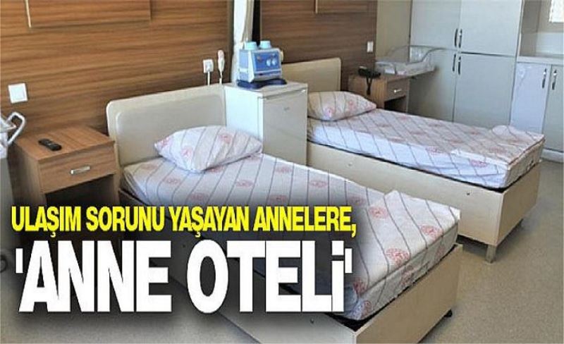 Van SBÜ'de annelere beş yıldız konforunda 'Anne Oteli' hizmeti