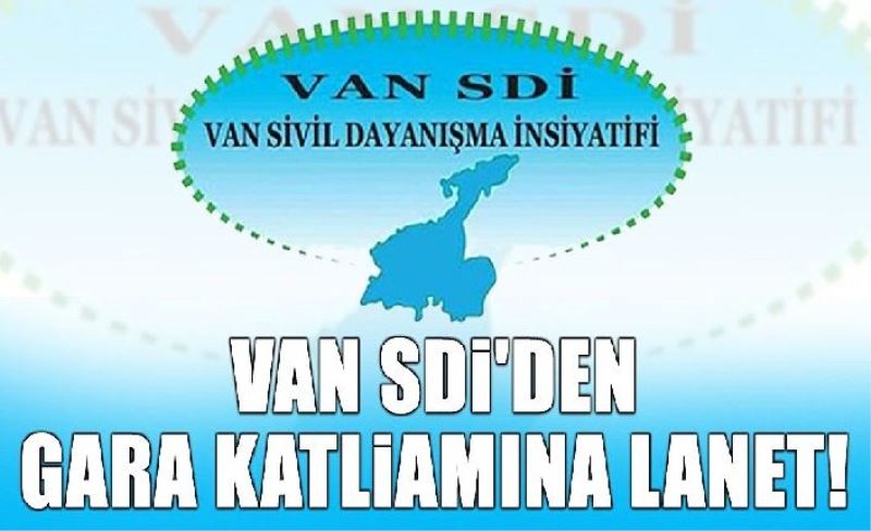 Van SDİ'den Gara katlamına lanet!