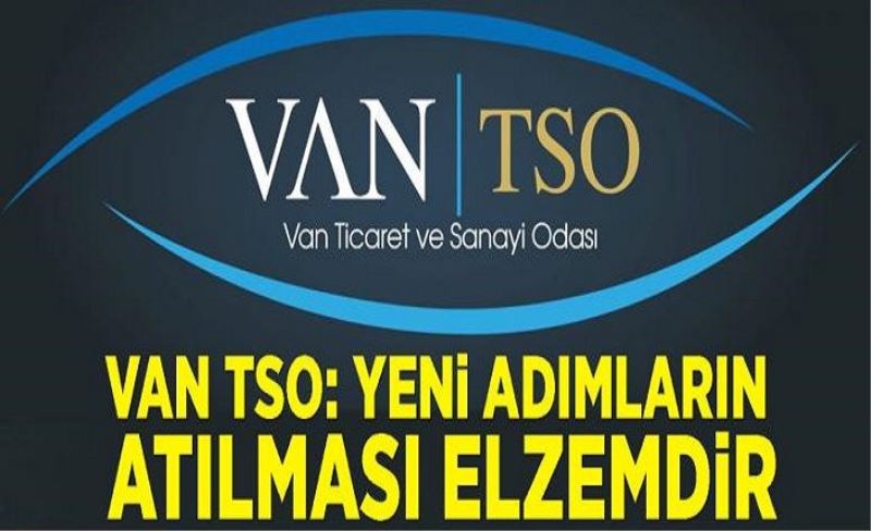 Van TSO: Yeni adımların atılması elzemdir