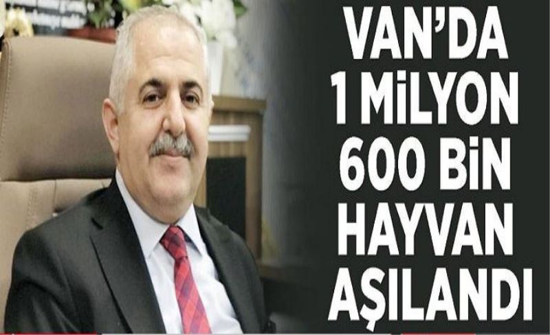 Van’da 1 milyon 600 bin hayvan aşılandı