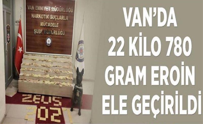 Van’da 22 kilo 780 gram eroin ele geçirildi