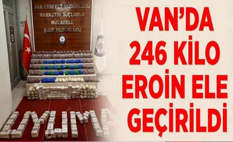 Van’da 246 kilo eroin ele geçirildi