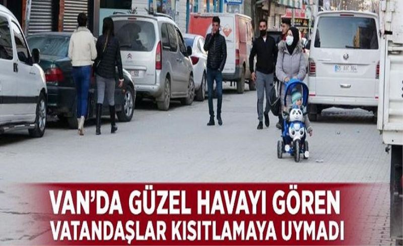 Van’da güzel havayı gören vatandaşlar kısıtlamaya uymadı