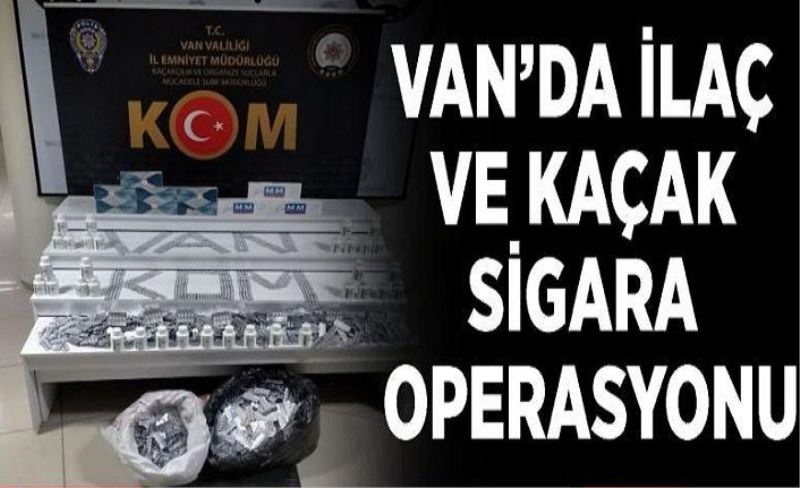 Van’da ilaç ve kaçak sigara operasyonu