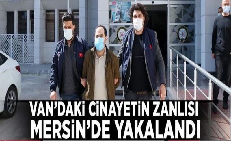 Van’daki cinayetin zanlısı Mersin’de yakalandı