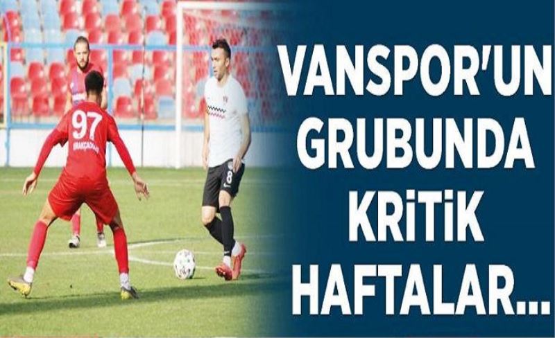 Vanspor'un grubunda kritik haftalar...