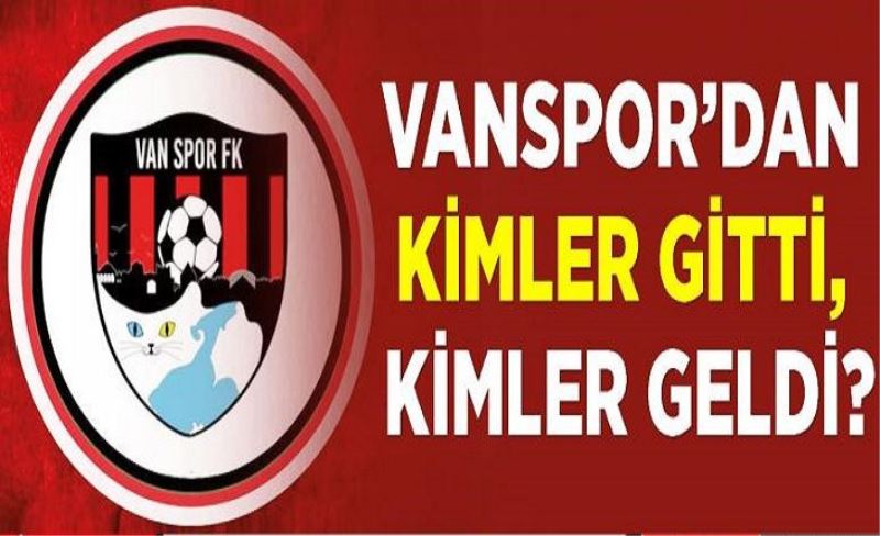 Vanspor’dan kimler gitti, kimler geldi?