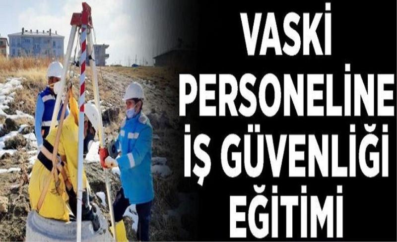 VASKİ personeline iş güvenliği eğitimi