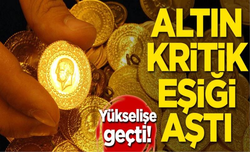 Yükselişe geçti! Altın kritik eşiği aştı