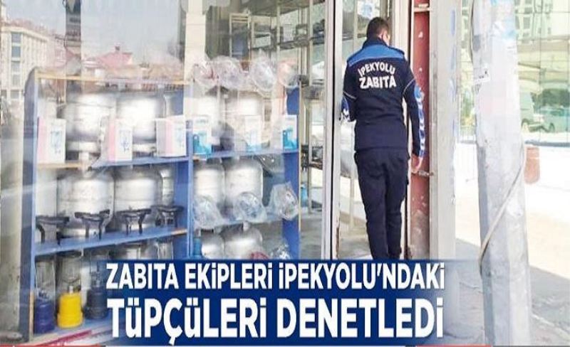 Zabıta ekipleri İpekyolu'ndaki tüpçüleri denetledi