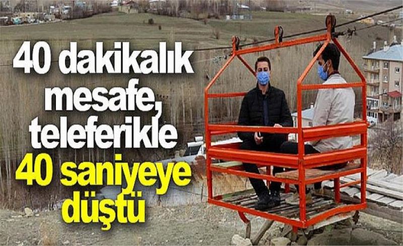 40 dakikalık mesafe, teleferikle 40 saniyeye düştü