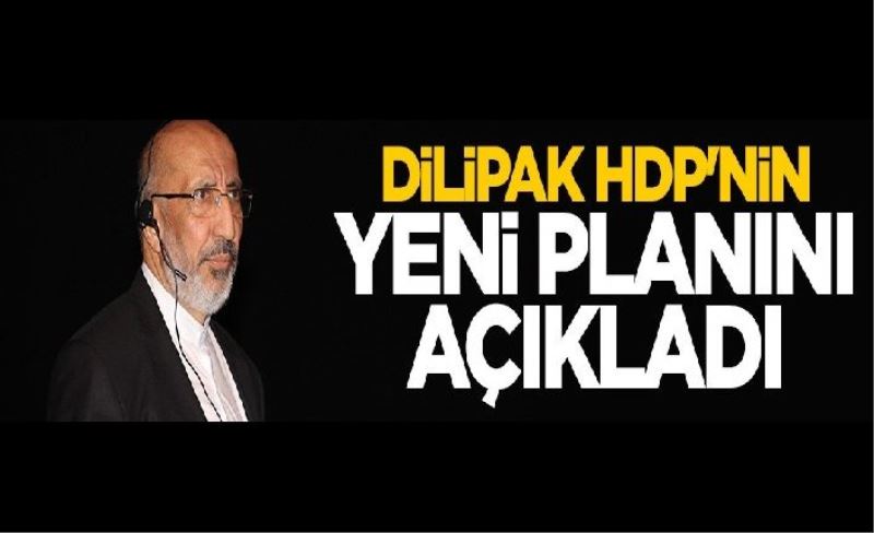 Abdurrahman Dilipak HDP'nin yeni planını açıkladı