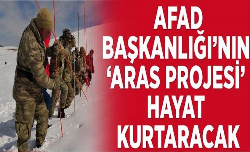 AFAD Başkanlığı'nın ‘ARAS Projesi’ hayat kurtaracak