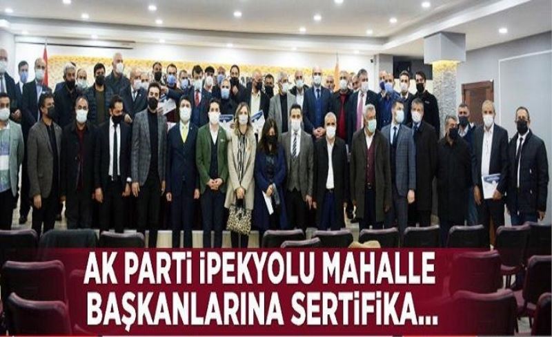 AK PARTİ İPEKYOLU MAHALLE BAŞKANLARINA SERTİFİKALARI VERİLDİ